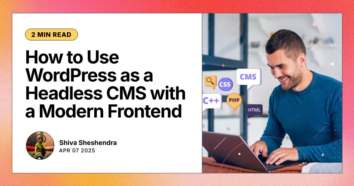 How to Use WordPress as a Headless CMS with a Modern Frontend